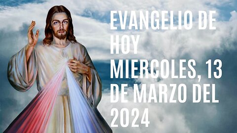 Evangelio de hoy Miércoles, 13 de Marzo del 2024.