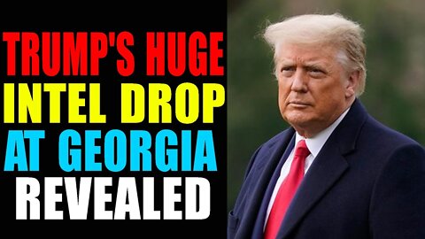 TRUMP'S HUGE INTEL DROP AT GEORGIA REVEALED - TRUMP NEWS