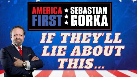 If they'll lie about this... Sebastian Gorka on AMERICA First