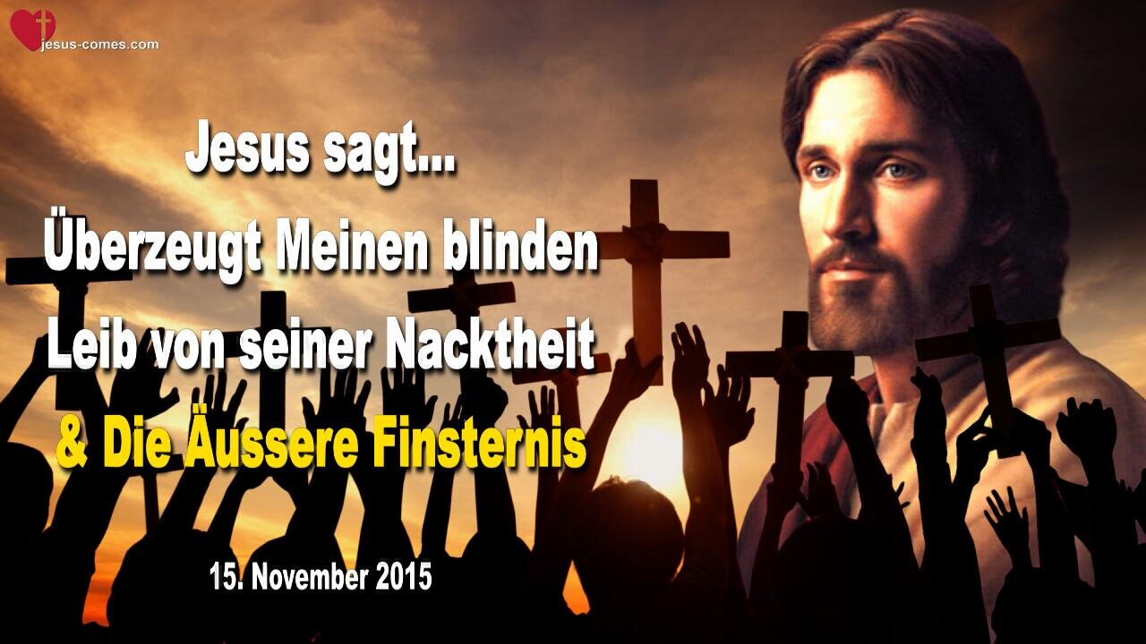 Die Äussere Finsternis... Überzeugt Meinen blinden Leib von seiner Nacktheit ❤️ Warnung von Jesus