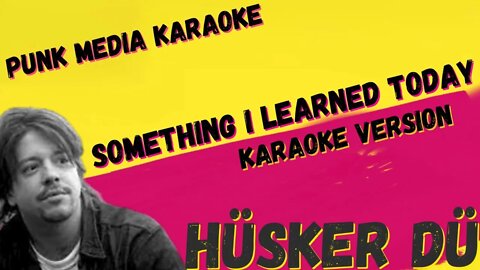 HÜSKER DÜ ✴ SOMETHING I LEARNED TODAY ✴ KARAOKE INSTRUMENTAL ✴ PMK