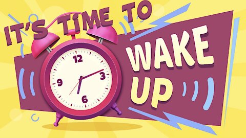 It's Time to Wake Up