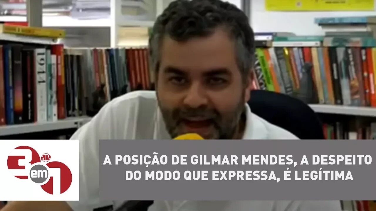 Carlos Andreazza: "A posição de Gilmar Mendes, a despeito do modo que expressa, é legítima" HD