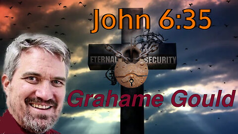 Eternal Security 20 - John 6:35