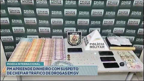 Moeda Internacional: PM Apreende Dinheiro com Suspeito de Chefiar Tráfico de Drogas em GV.