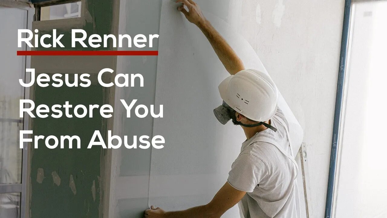 Jesus Can Restore You From Abuse — Rick Renner