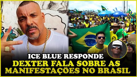 DEXTER FALA SOBRE AS MANIFESTAÇÕES DOS BOLSONARISTAS E ICE BLUE RESPONDE..