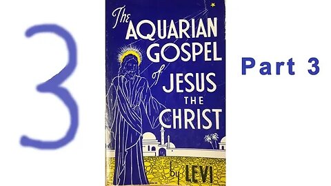 The Aquarian Gospel of Jesus the Christ by Levi - Part 3