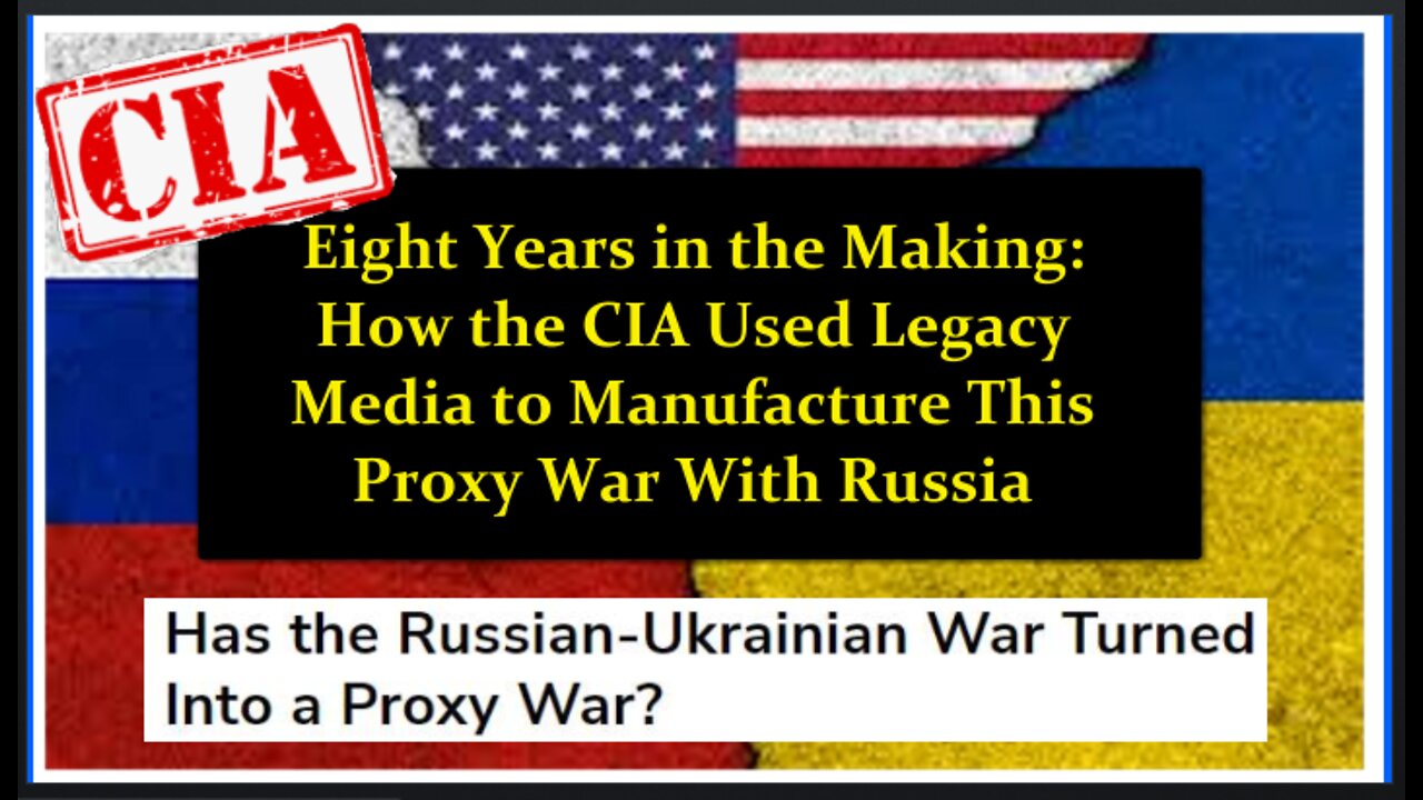 How the Corrupt CIA Used Legacy Media to Manufacture Their Proxy War With Russia