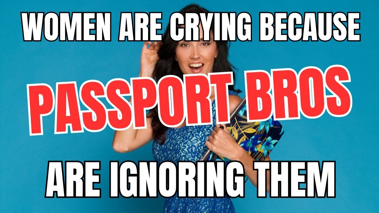 Women are Crying Because Passport Bros are Ignoring Them