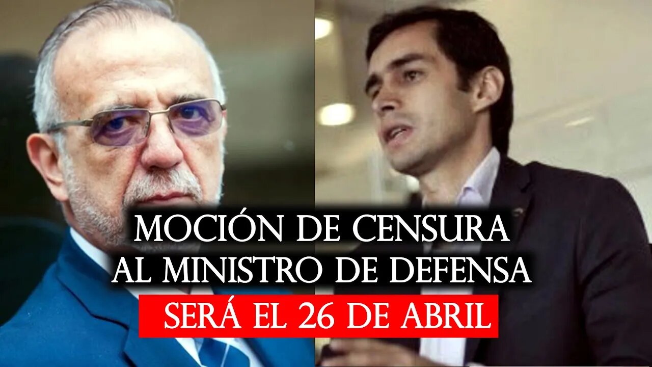 🛑Moción de censura contra el ministro de Defensa Iván Velásquez será el 26 de abril👇👇