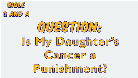 Is My Daughter’s Cancer a Punishment?