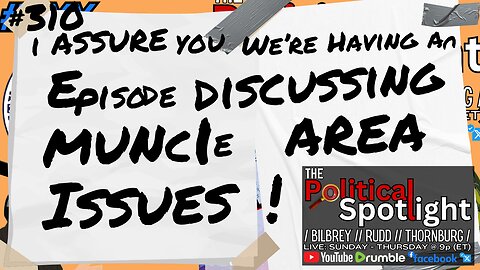 #310 | I ASSURE YOU WE'RE HAVING AN EPISODE DISCUSSING MUNCIE AREA ISSUES! | The Political Spotlight