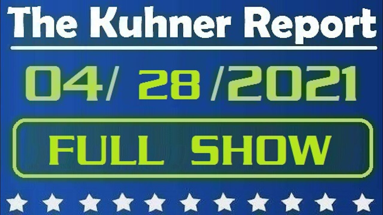 The Kuhner Report 4/28/2021 FULL SHOW (HOUR 3 & 4 were purged by YouTube for discussing coronavirus)