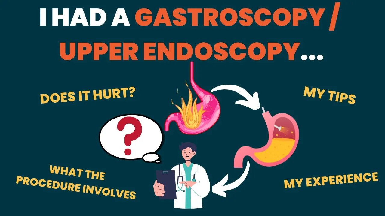 I had a GASTROSCOPY / UPPER ENDOSCOPY procedure...