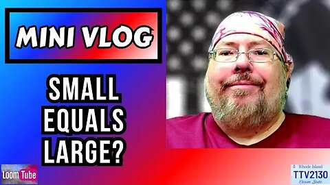 MINI VLOG - SMALL EQUALS LARGE? - 102223 TTV2130