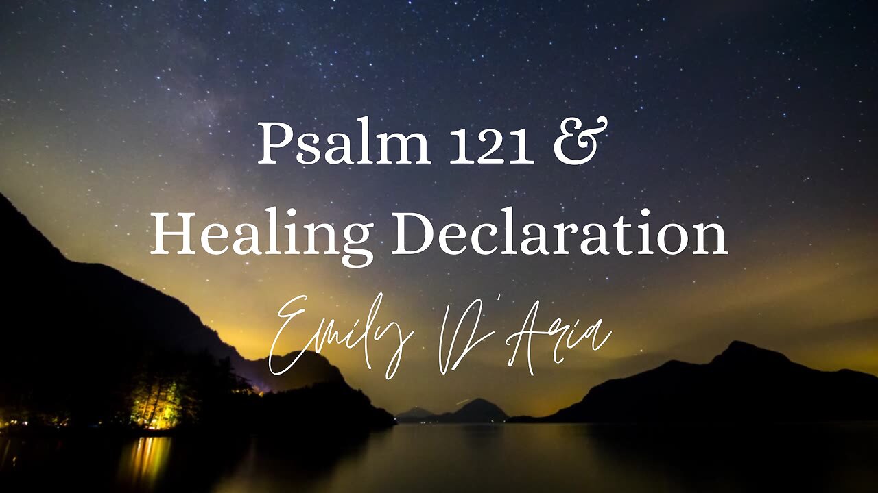 Psalm 121 & Healing Declaration by Emily D’Aria