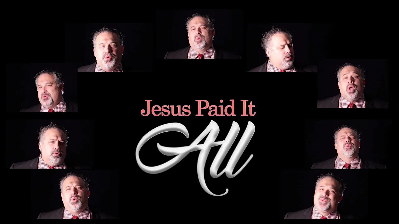 Jesus Paid It All | Ben Everson A Cappella