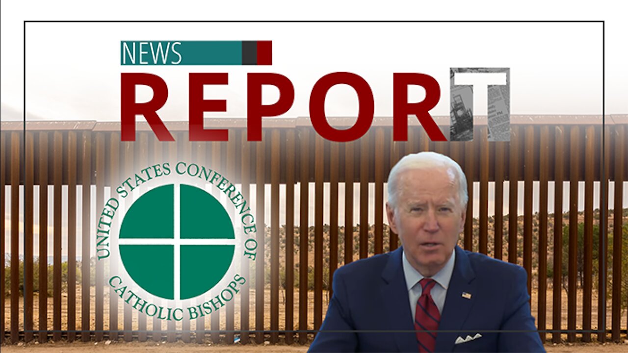 Catholic — News Report — Bishops, Biden and Borders