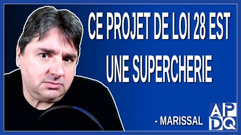 Ce projet de loi 28 est une supercherie. Dit Marissal