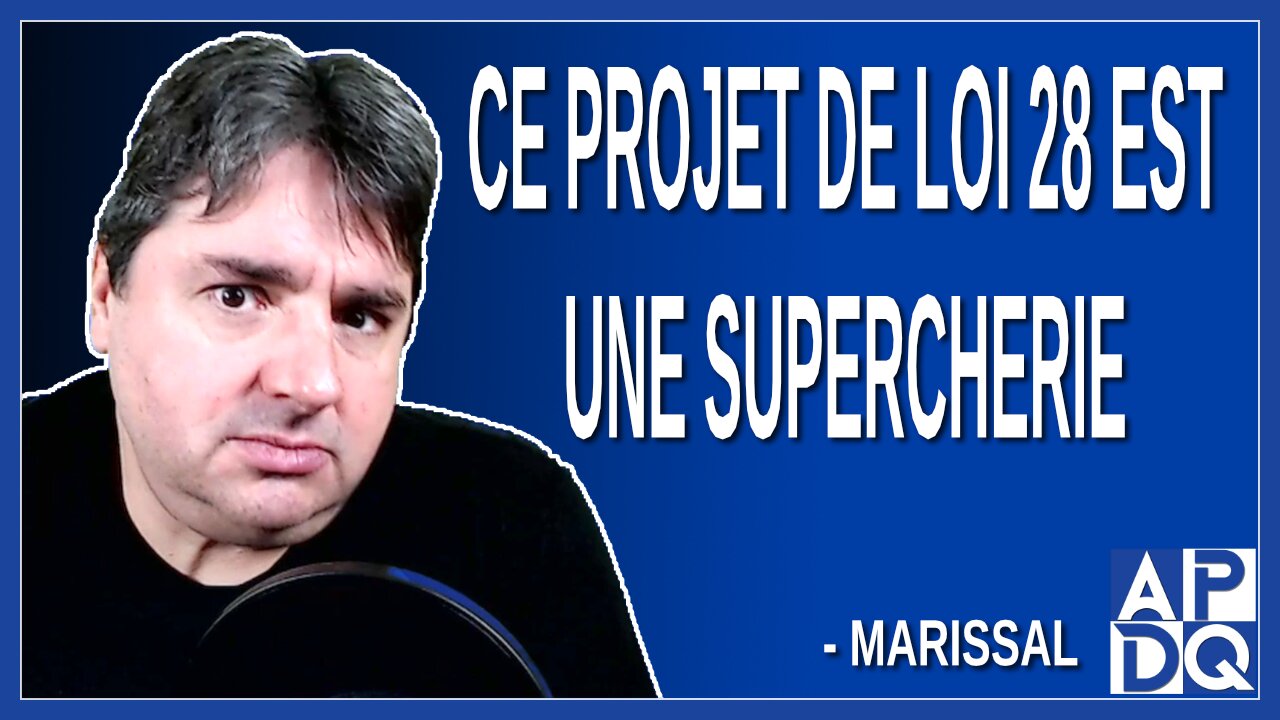 Ce projet de loi 28 est une supercherie. Dit Marissal