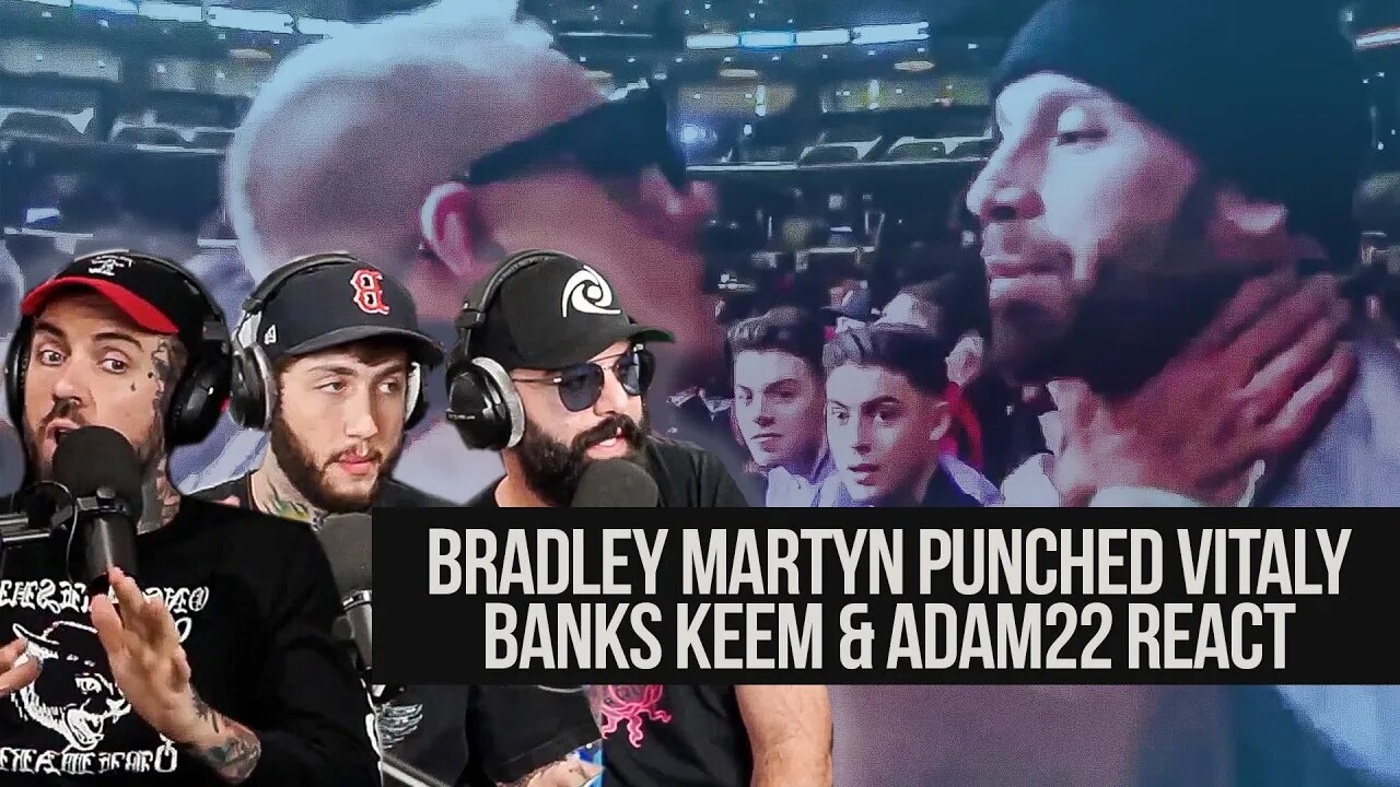 Bradley Martyn Punched Vitaly! Banks, Keem & Adam React