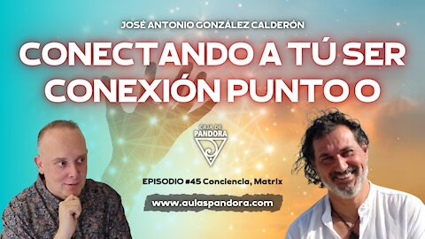 CONECTANDO CON TU SER. CONEXIÓN PUNTO 0 por José Antonio Gonzalez