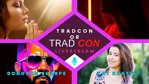 Tradcon or Trad CON? Livestream with Donovan Sharpe and Kat Khatibi