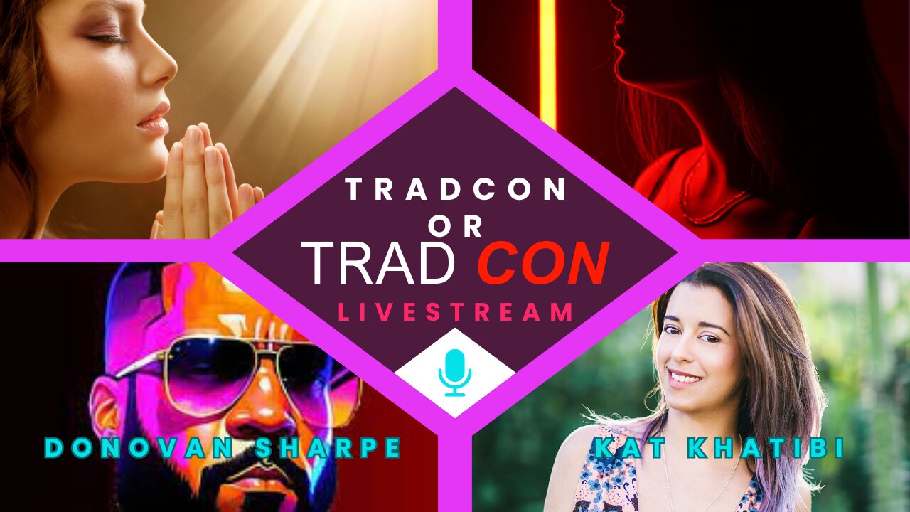 Tradcon or Trad CON? Livestream with Donovan Sharpe and Kat Khatibi