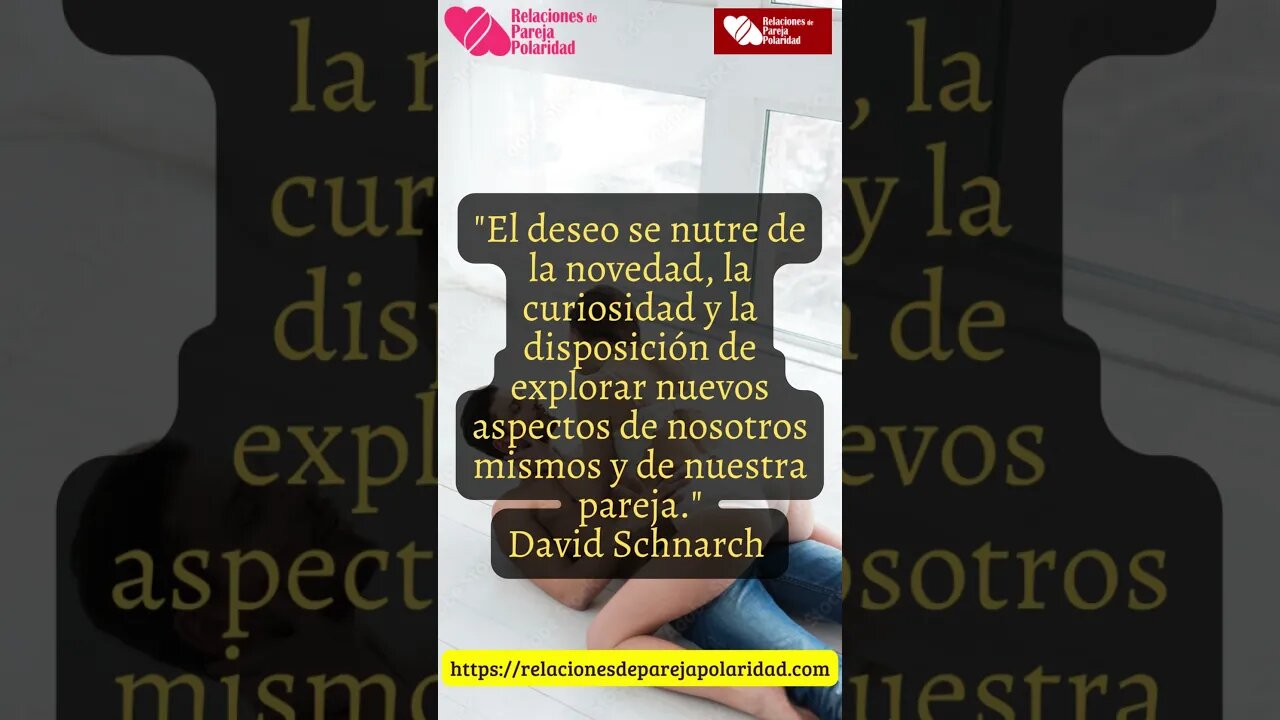 El deseo se nutre de la novedad, la curiosidad - David Schnarch