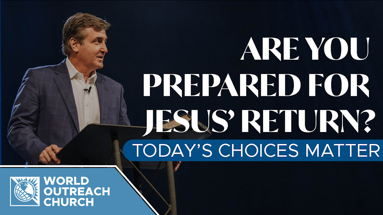 Are You Prepared for Jesus’ Return — Today’s Choices Matter