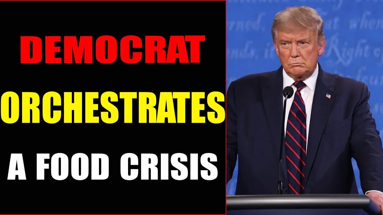HOW DEMOCRAT ORCHESTRATES FOOD CRISIS? - TRUMP NEWS