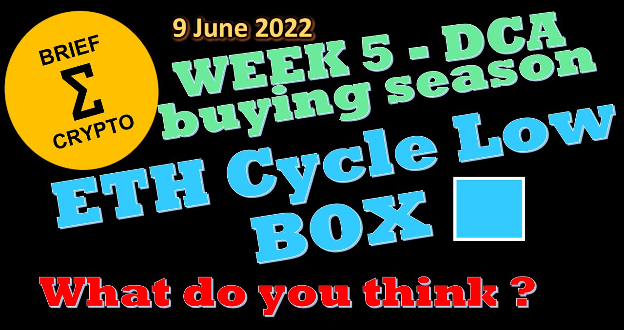 BriefCrypto - Week 5 - Our DCA buying season - ETH Cycle Low - BOX - 09 June 2022