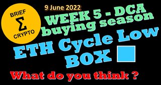 BriefCrypto - Week 5 - Our DCA buying season - ETH Cycle Low - BOX - 09 June 2022