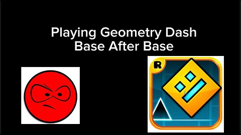 Playing Geometry Dash Base After Base