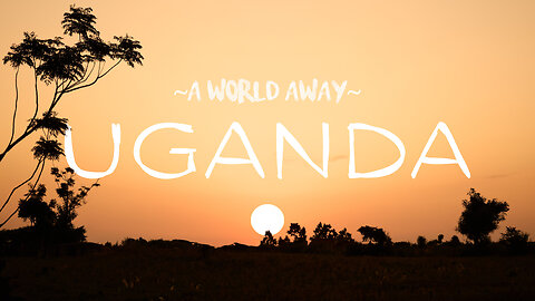 Uganda: A World Away | Trailer