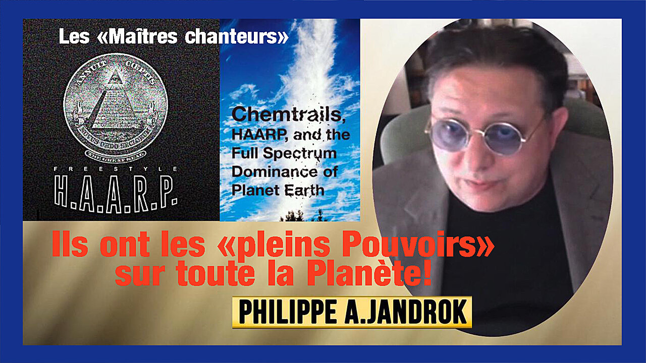 HAARP ? Le pouvoir suprême pour nos "maîtres chanteurs"_ Philippe JANDROK (Hd 720) Voir descriptif