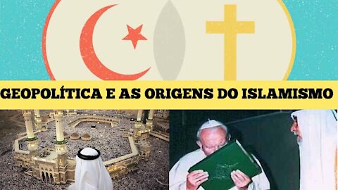 124 - GEOPOLÍTICA - O Vaticano criou o Islã