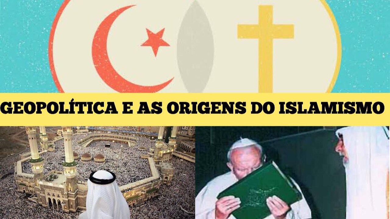 124 - GEOPOLÍTICA - O Vaticano criou o Islã