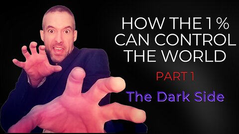 How the 1% can control the world - Part 1 - The dark side