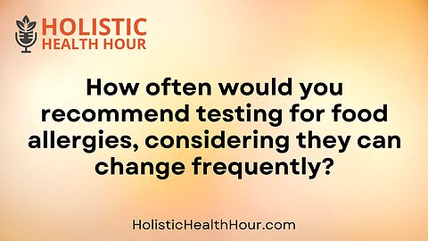 How often would you recommend testing for food allergies?