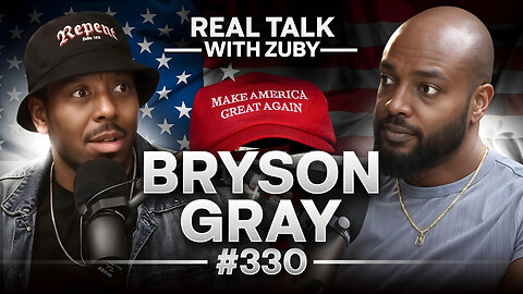 Bryson Gray - The MAGA Movement's Downfall | Real Talk With Zuby Ep. 330