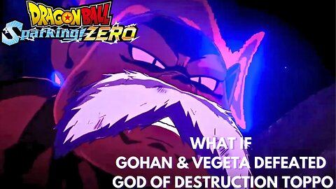 What If Gohan & Vegeta Defeated God Of Destruction Toppo - Dragon Ball Sparking Zero!