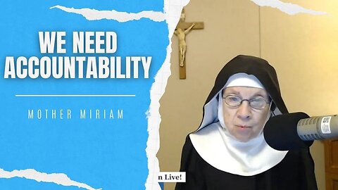 Mother Miriam: We Need ACCOUNTABILITY