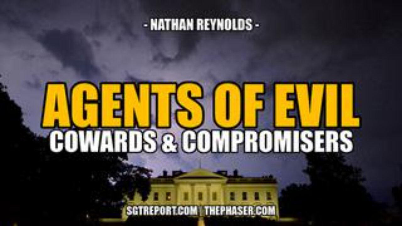 AGENTS OF EVIL: Cowards & Compromisers -- Nathan Reynolds