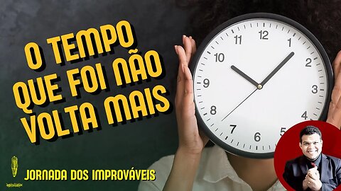 🦋 Jornada dos Improváveis O TEMPO QUE FOI NãO VOLTA MAIS Miqueias Tiago #ep008