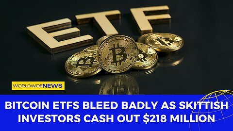 Bitcoin ETFs Bleed Badly as Skittish Investors Cash Out $218 Million