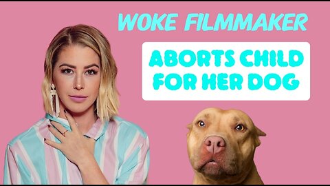 Woke Filmmaker Kelsey Darragh Aborts Child For The Sake of Her Dog!