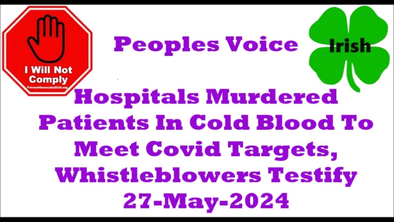 Hospitals Murdered Patients In Cold Blood To Meet Covid Targets, Whistleblowers Testify 27-May-2024