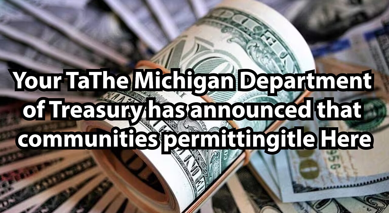 The Michigan Department of Treasury has announced that communities permitting